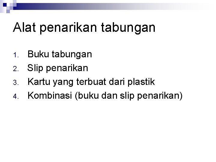 Alat penarikan tabungan 1. 2. 3. 4. Buku tabungan Slip penarikan Kartu yang terbuat