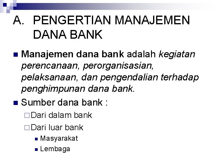 A. PENGERTIAN MANAJEMEN DANA BANK Manajemen dana bank adalah kegiatan perencanaan, perorganisasian, pelaksanaan, dan