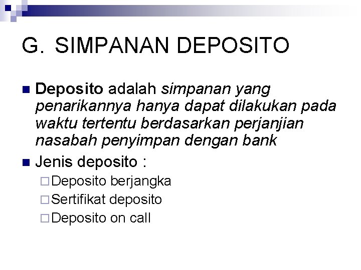 G. SIMPANAN DEPOSITO Deposito adalah simpanan yang penarikannya hanya dapat dilakukan pada waktu tertentu