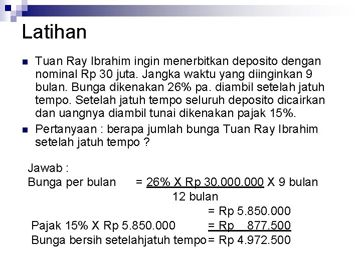 Latihan n n Tuan Ray Ibrahim ingin menerbitkan deposito dengan nominal Rp 30 juta.