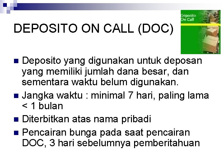 DEPOSITO ON CALL (DOC) Deposito yang digunakan untuk deposan yang memiliki jumlah dana besar,