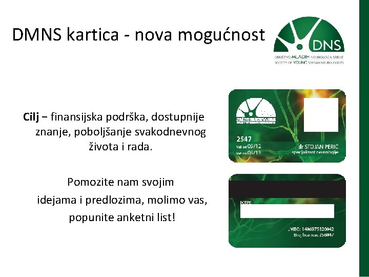DMNS kartica - nova mogućnost Cilj − finansijska podrška, dostupnije znanje, poboljšanje svakodnevnog života