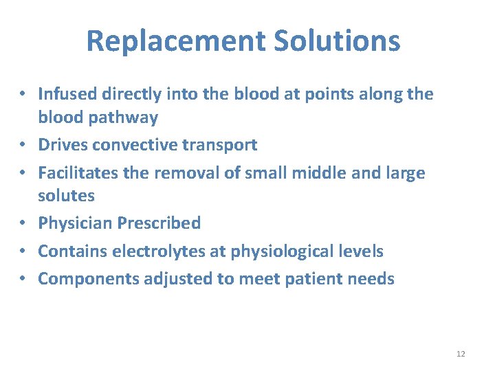 Replacement Solutions • Infused directly into the blood at points along the blood pathway