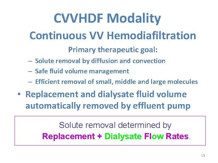CVVHDF Modality Continuous VV Hemodiafiltration Primary therapeutic goal: – Solute removal by diffusion and