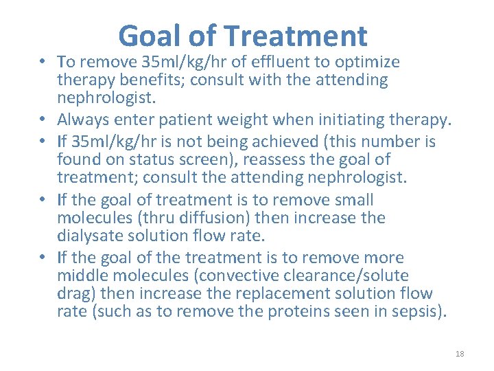 Goal of Treatment • To remove 35 ml/kg/hr of effluent to optimize therapy benefits;