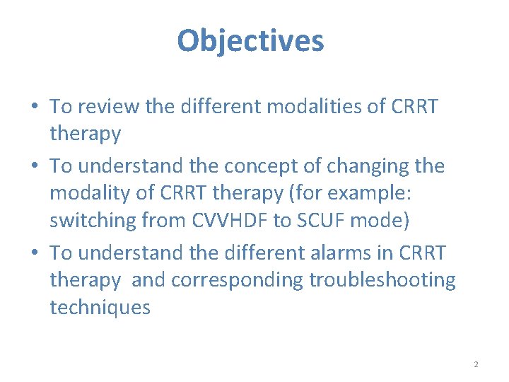 Objectives • To review the different modalities of CRRT therapy • To understand the