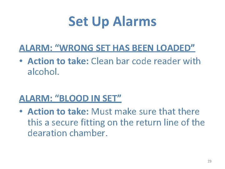 Set Up Alarms ALARM: “WRONG SET HAS BEEN LOADED” • Action to take: Clean