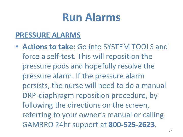 Run Alarms PRESSURE ALARMS • Actions to take: Go into SYSTEM TOOLS and force