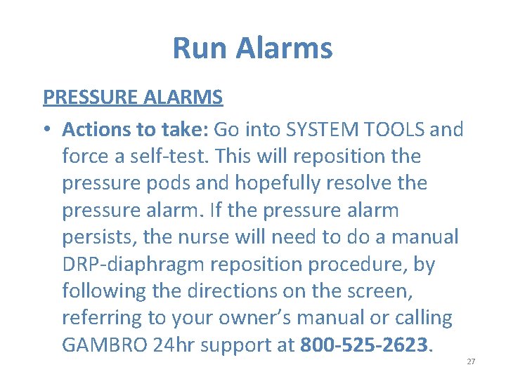 Run Alarms PRESSURE ALARMS • Actions to take: Go into SYSTEM TOOLS and force