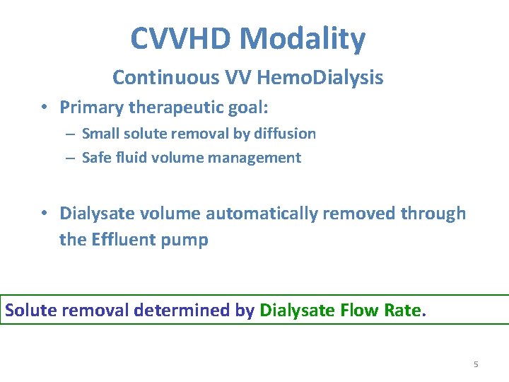 CVVHD Modality Continuous VV Hemo. Dialysis • Primary therapeutic goal: – Small solute removal