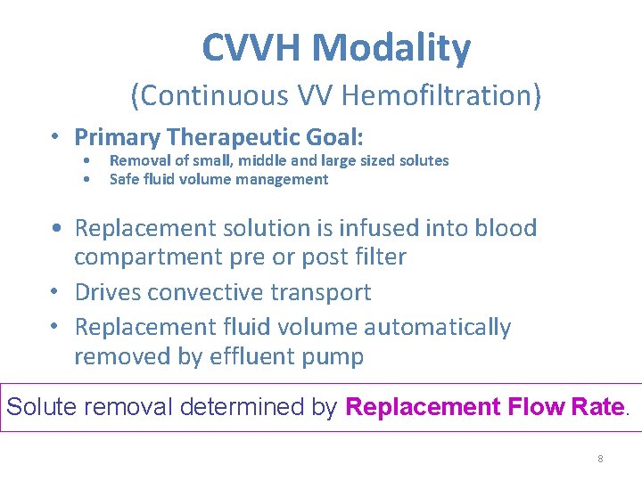 CVVH Modality (Continuous VV Hemofiltration) • Primary Therapeutic Goal: • • Removal of small,