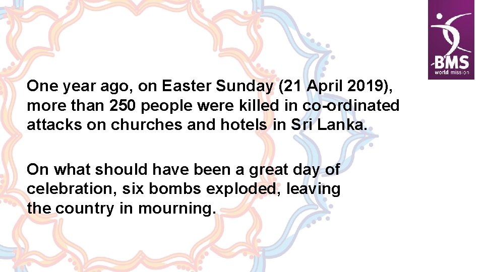One year ago, on Easter Sunday (21 April 2019), more than 250 people were