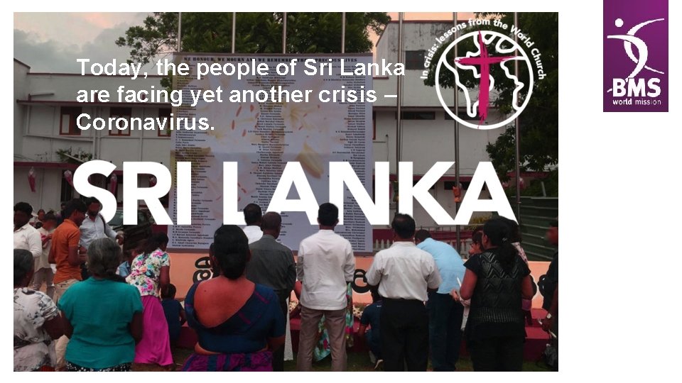 Today, the people of Sri Lanka are facing yet another crisis – Coronavirus. 