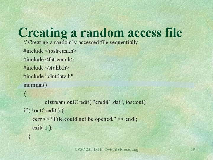 Creating a random access file // Creating a randomly accessed file sequentially #include <iostream.
