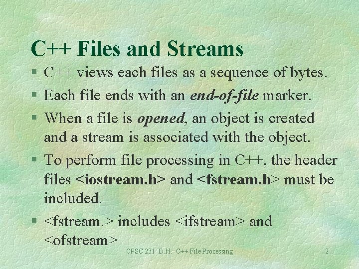 C++ Files and Streams § C++ views each files as a sequence of bytes.