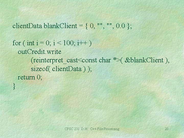 client. Data blank. Client = { 0, "", 0. 0 }; for ( int