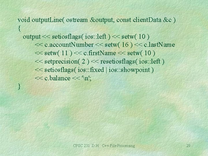 void output. Line( ostream &output, const client. Data &c ) { output << setiosflags(