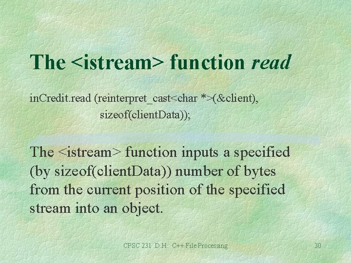 The <istream> function read in. Credit. read (reinterpret_cast<char *>(&client), sizeof(client. Data)); The <istream> function
