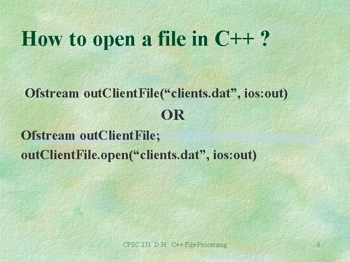 How to open a file in C++ ? Ofstream out. Client. File(“clients. dat”, ios: