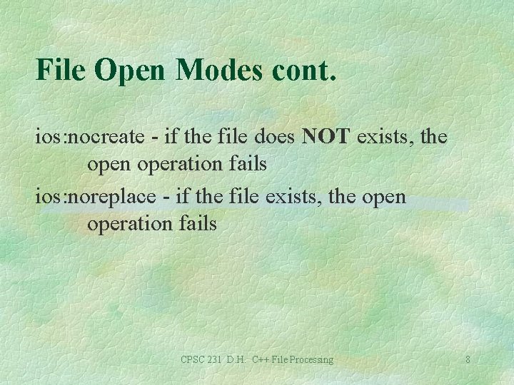 File Open Modes cont. ios: nocreate - if the file does NOT exists, the
