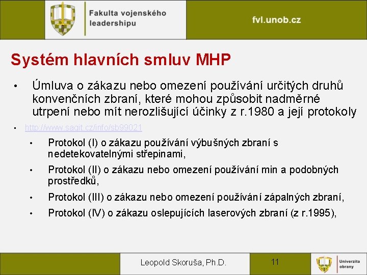 Systém hlavních smluv MHP • • Úmluva o zákazu nebo omezení používání určitých druhů