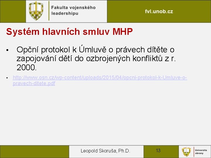 Systém hlavních smluv MHP • • Opční protokol k Úmluvě o právech dítěte o