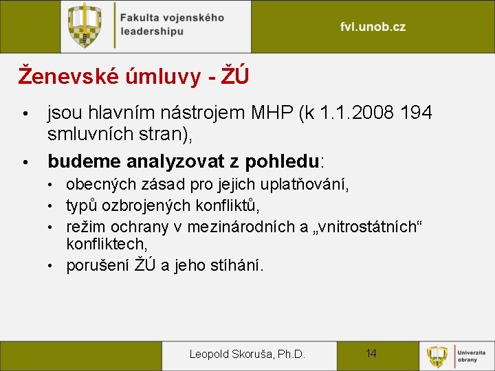 Ženevské úmluvy - ŽÚ jsou hlavním nástrojem MHP (k 1. 1. 2008 194 smluvních