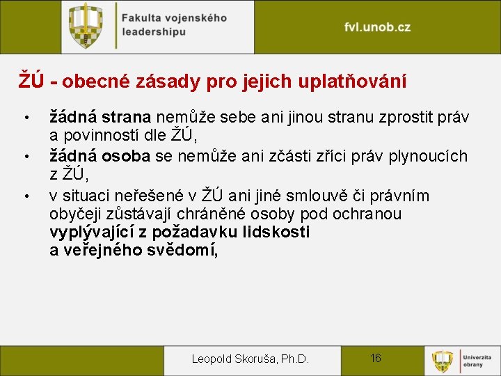 ŽÚ - obecné zásady pro jejich uplatňování • • • žádná strana nemůže sebe