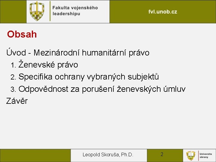 Obsah Úvod - Mezinárodní humanitární právo 1. Ženevské právo 2. Specifika ochrany vybraných subjektů