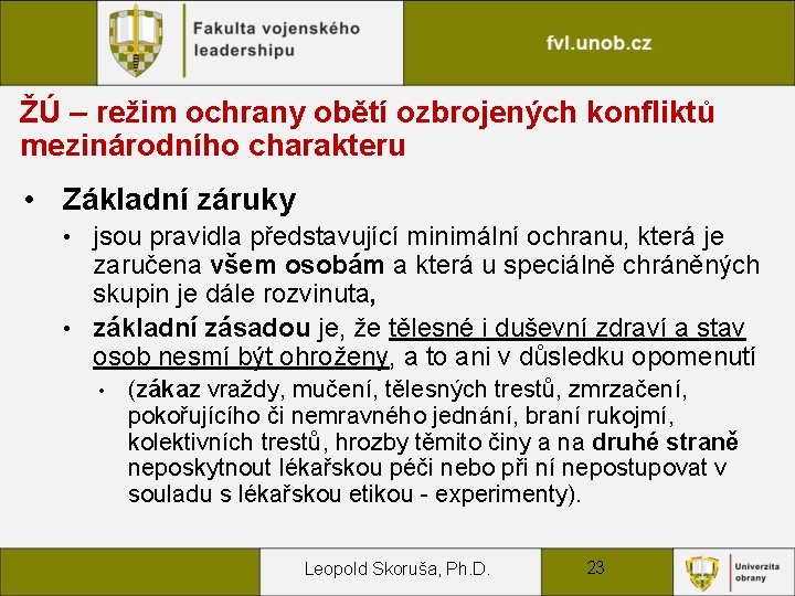 ŽÚ – režim ochrany obětí ozbrojených konfliktů mezinárodního charakteru • Základní záruky jsou pravidla