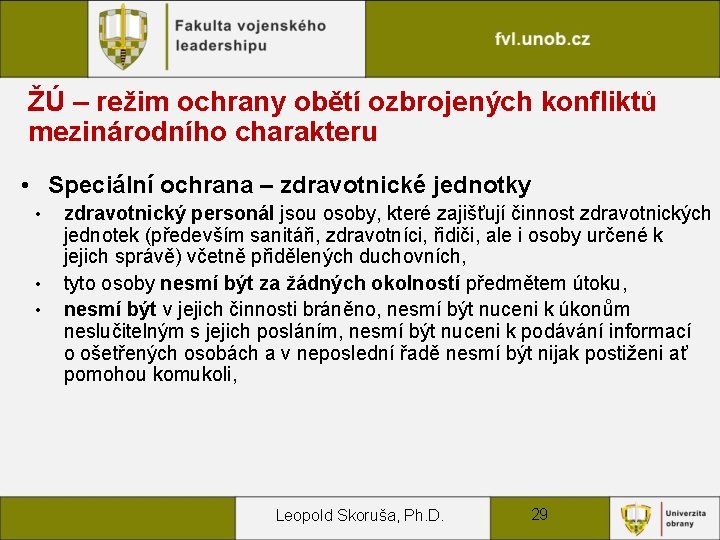 ŽÚ – režim ochrany obětí ozbrojených konfliktů mezinárodního charakteru • Speciální ochrana – zdravotnické