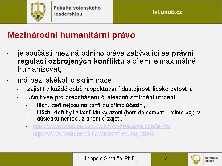 Mezinárodní humanitární právo • • je součástí mezinárodního práva zabývající se právní regulací ozbrojených