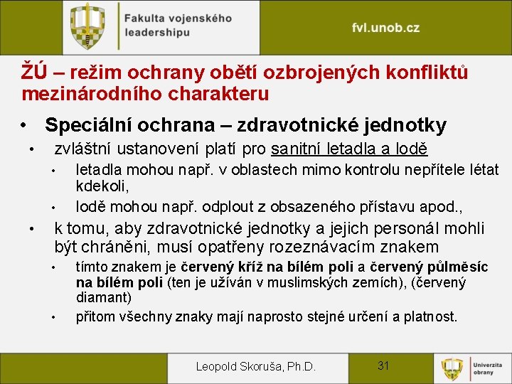 ŽÚ – režim ochrany obětí ozbrojených konfliktů mezinárodního charakteru • Speciální ochrana – zdravotnické