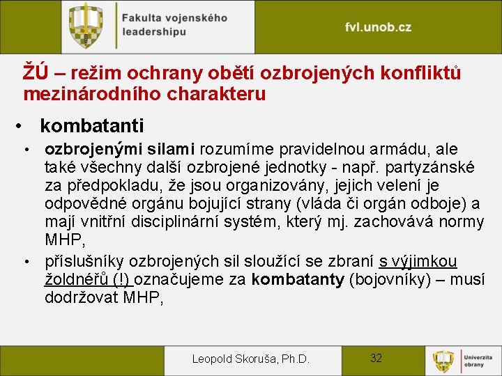 ŽÚ – režim ochrany obětí ozbrojených konfliktů mezinárodního charakteru • kombatanti ozbrojenými silami rozumíme