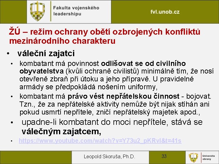 ŽÚ – režim ochrany obětí ozbrojených konfliktů mezinárodního charakteru • váleční zajatci kombatant má