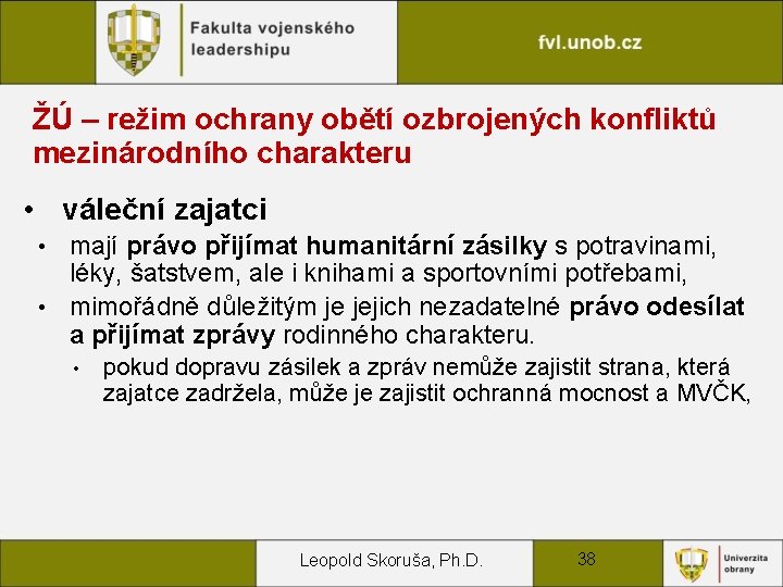 ŽÚ – režim ochrany obětí ozbrojených konfliktů mezinárodního charakteru • váleční zajatci mají právo