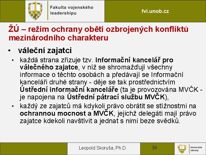 ŽÚ – režim ochrany obětí ozbrojených konfliktů mezinárodního charakteru • váleční zajatci každá strana