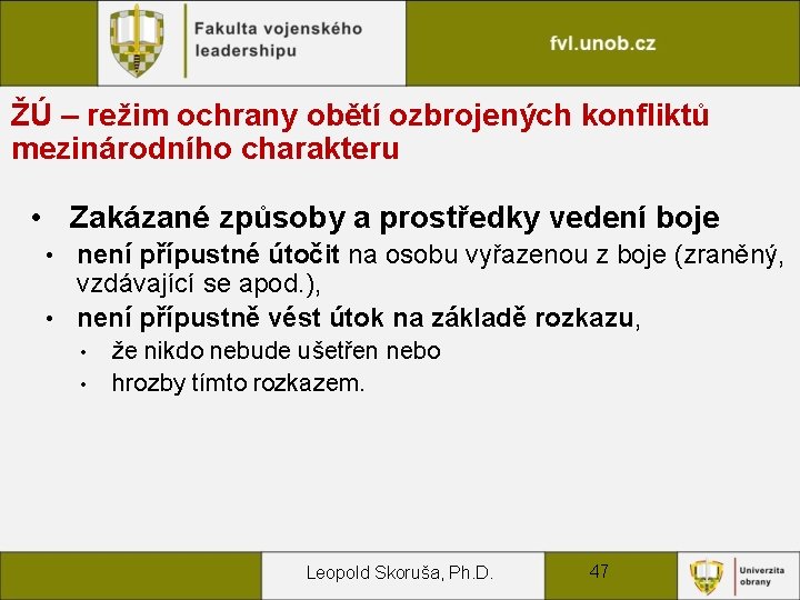 ŽÚ – režim ochrany obětí ozbrojených konfliktů mezinárodního charakteru • Zakázané způsoby a prostředky