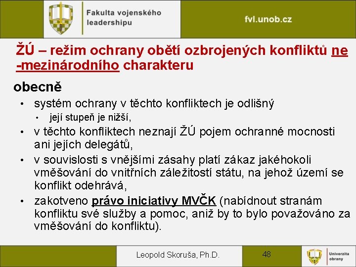 ŽÚ – režim ochrany obětí ozbrojených konfliktů ne -mezinárodního charakteru obecně • systém ochrany