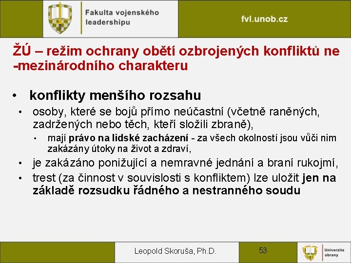 ŽÚ – režim ochrany obětí ozbrojených konfliktů ne -mezinárodního charakteru • konflikty menšího rozsahu