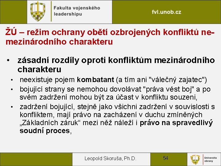 ŽÚ – režim ochrany obětí ozbrojených konfliktů nemezinárodního charakteru • zásadní rozdíly oproti konfliktům