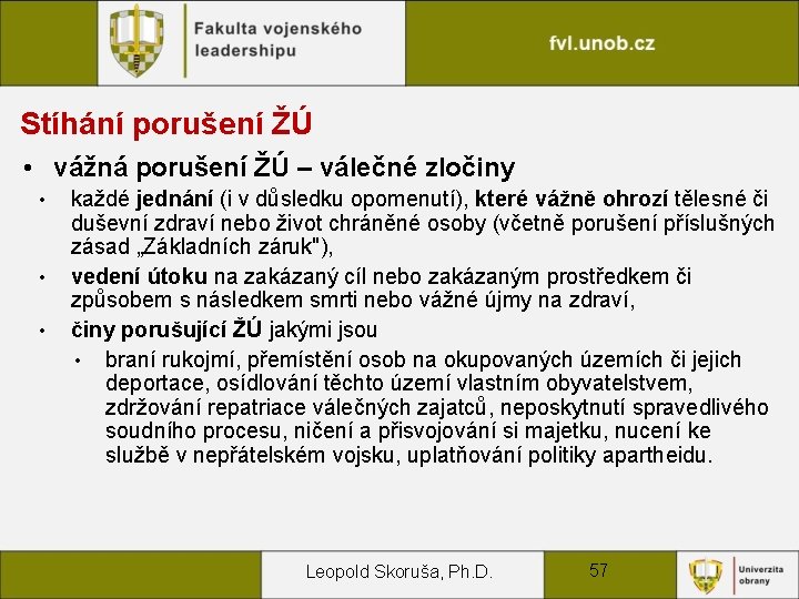 Stíhání porušení ŽÚ • vážná porušení ŽÚ – válečné zločiny • • • každé