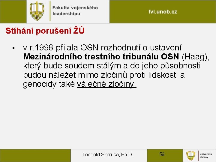 Stíhání porušení ŽÚ • v r. 1998 přijala OSN rozhodnutí o ustavení Mezinárodního trestního