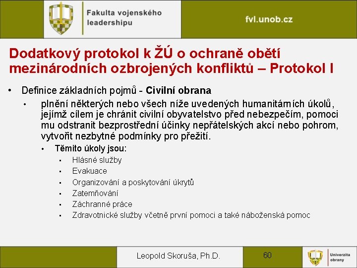 Dodatkový protokol k ŽÚ o ochraně obětí mezinárodních ozbrojených konfliktů – Protokol I •