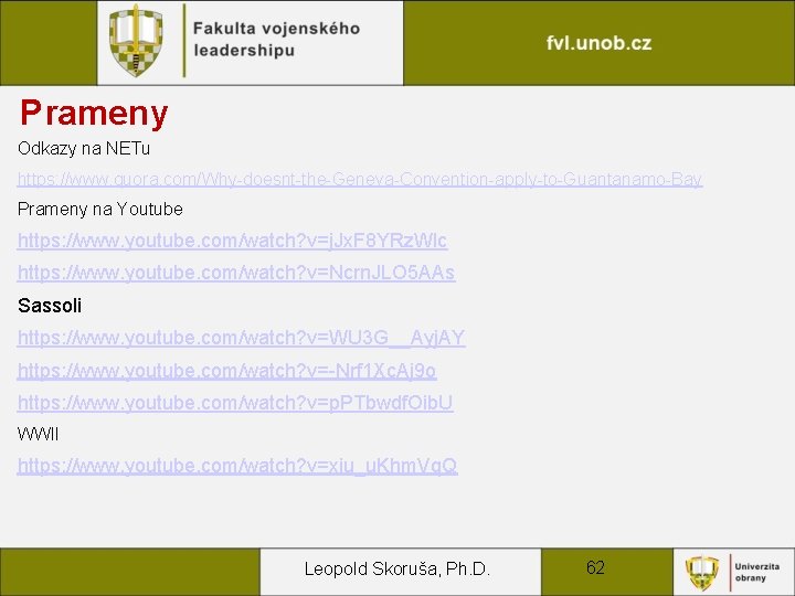 Prameny Odkazy na NETu https: //www. quora. com/Why-doesnt-the-Geneva-Convention-apply-to-Guantanamo-Bay Prameny na Youtube https: //www. youtube.