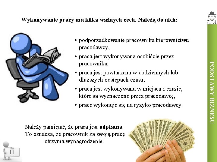 Wykonywanie pracy ma kilka ważnych cech. Należą do nich: Należy pamiętać, że praca jest