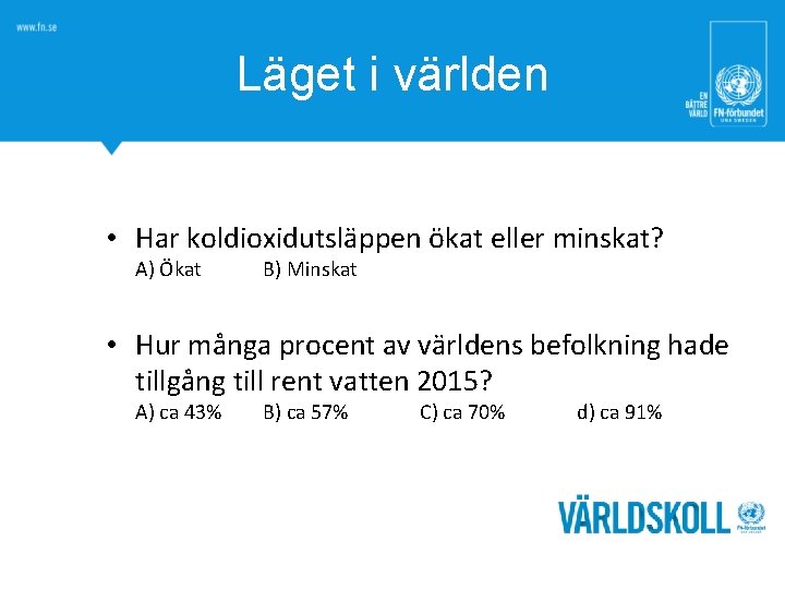 Läget i världen • Har koldioxidutsläppen ökat eller minskat? A) Ökat B) Minskat •