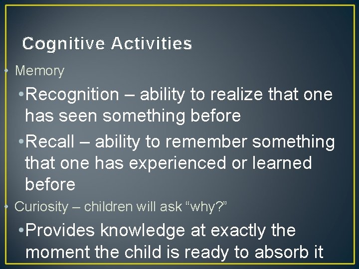 Cognitive Activities • Memory • Recognition – ability to realize that one has seen
