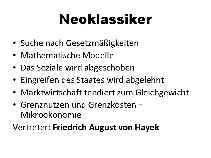 Neoklassiker Suche nach Gesetzmäßigkeiten Mathematische Modelle Das Soziale wird abgeschoben Eingreifen des Staates wird