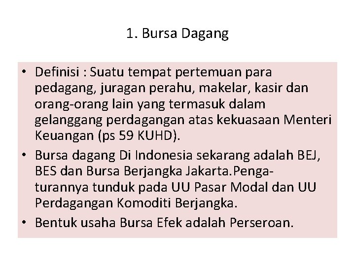 1. Bursa Dagang • Definisi : Suatu tempat pertemuan para pedagang, juragan perahu, makelar,